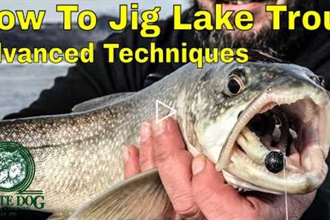 How to Jig Lake Trout - Advanced Techniques - Ice Fishing