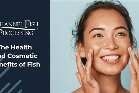The Health and Cosmetic Benefits of Fish